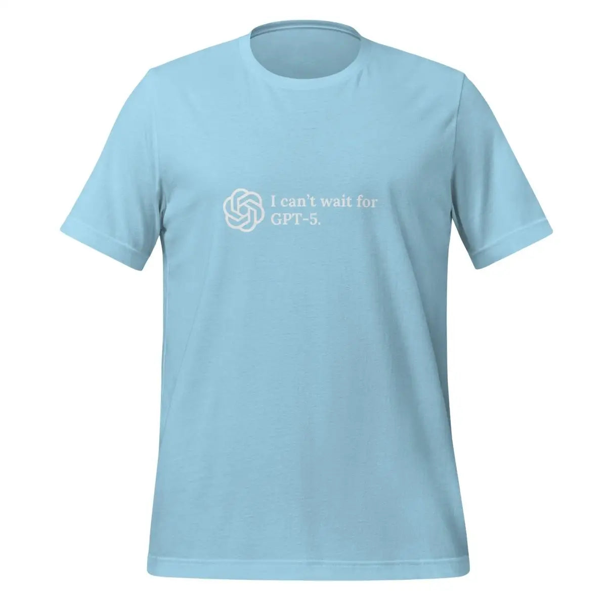 I can’t wait for GPT-5. T-Shirt (unisex) - Ocean Blue / M