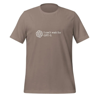 I can’t wait for GPT-5. T-Shirt (unisex) - Pebble / M