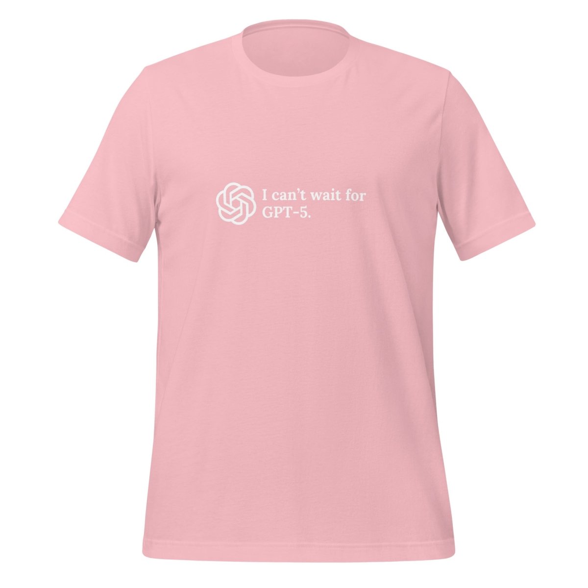 I can't wait for GPT - 5. T - Shirt (unisex) - Pink - AI Store