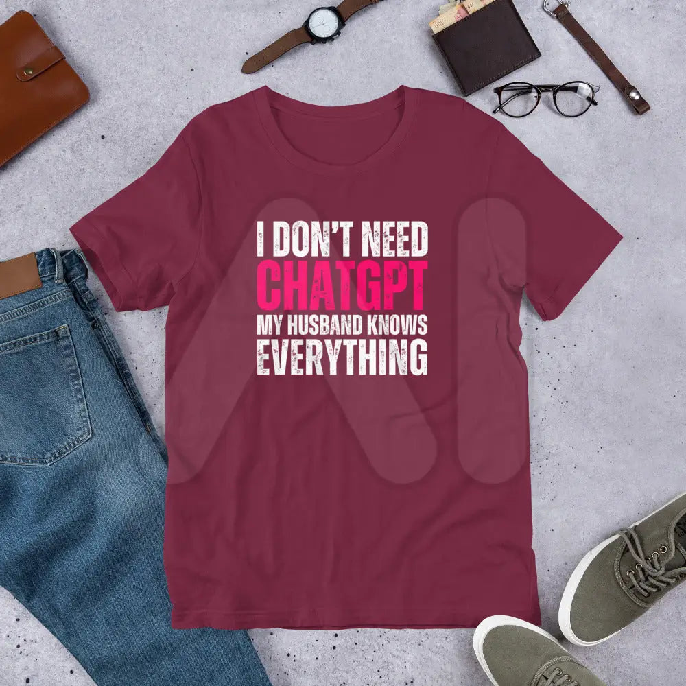 I Don’t Need ChatGPT My Husband Knows Everything T-Shirt (unisex)