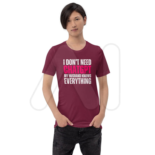 I Don’t Need ChatGPT My Husband Knows Everything T-Shirt (unisex)