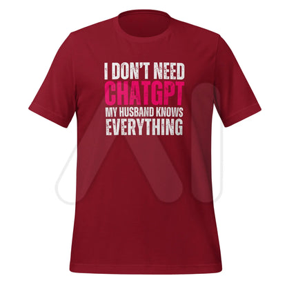 I Don’t Need ChatGPT My Husband Knows Everything T-Shirt (unisex) - Cardinal / M