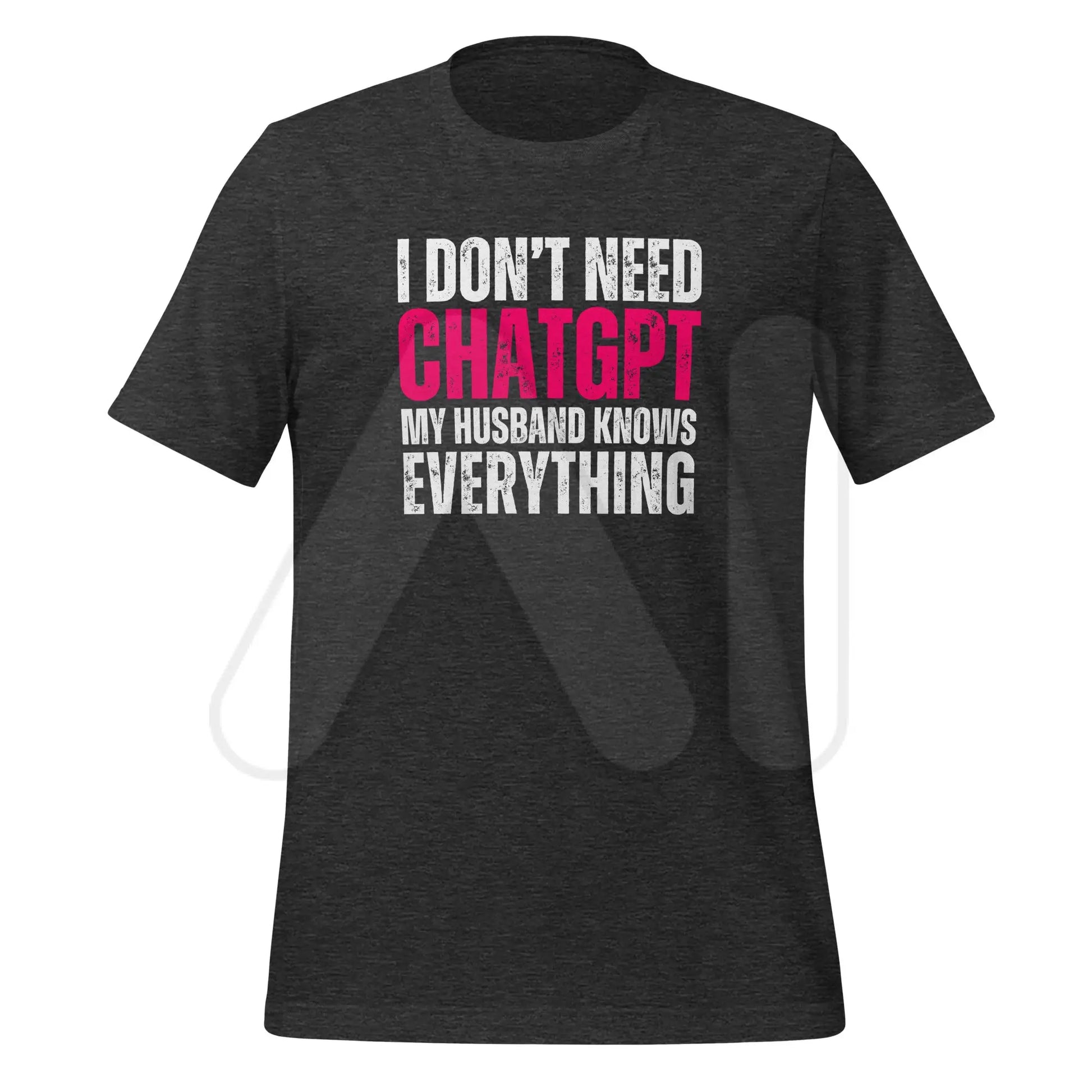 I Don’t Need ChatGPT My Husband Knows Everything T-Shirt (unisex) - Dark Grey Heather / M