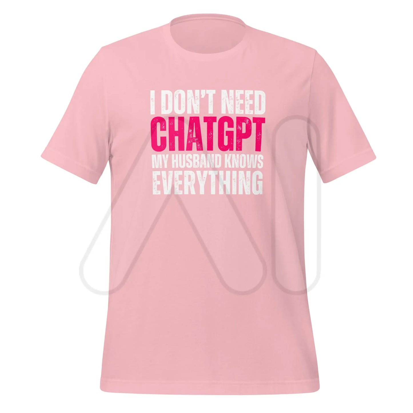 I Don’t Need ChatGPT My Husband Knows Everything T-Shirt (unisex) - Pink / M