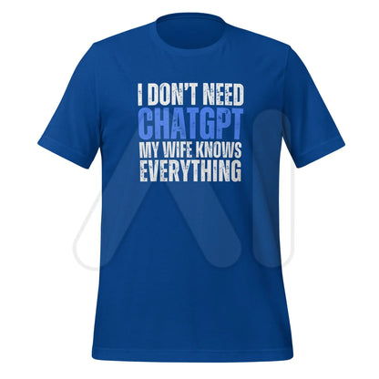 I Don’t Need ChatGPT My Wife Knows Everything T-Shirt (unisex) - True Royal / M