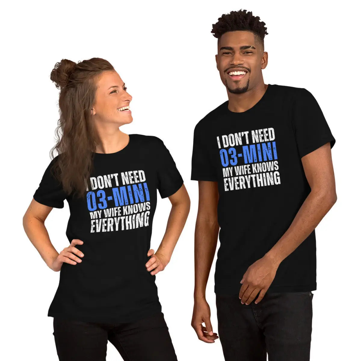 I Don’t Need o3-mini My Wife Knows Everything T-Shirt (unisex)