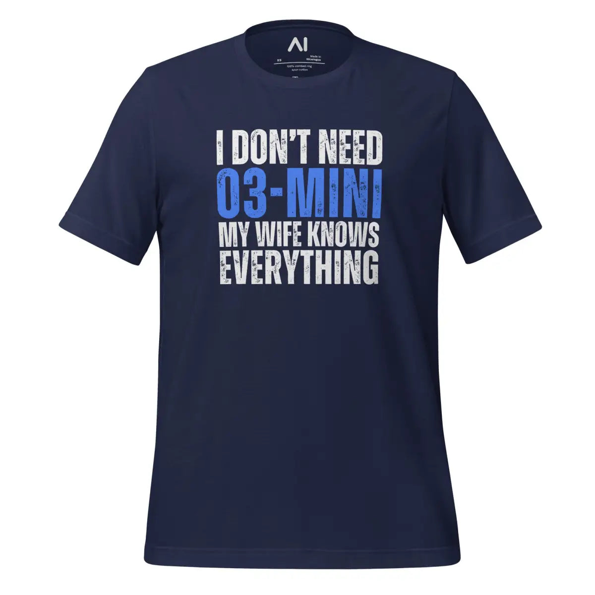 I Don’t Need o3-mini My Wife Knows Everything T-Shirt (unisex) - Navy / M