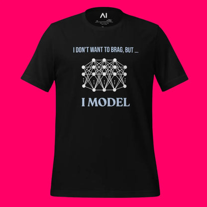 I don’t want to brag but I model T-Shirt 2 (unisex)