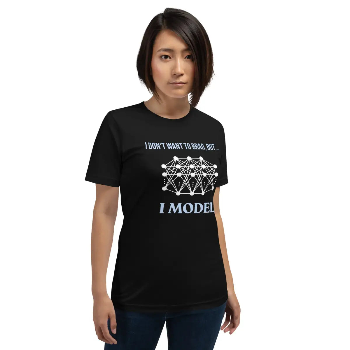 I don’t want to brag but I model T-Shirt 2 (unisex)