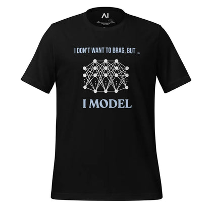 I don’t want to brag but I model T-Shirt 2 (unisex) - Black / M