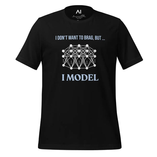 The i Don’t Want to Brag but i Model T-shirt 2 (unisex) Black / m.