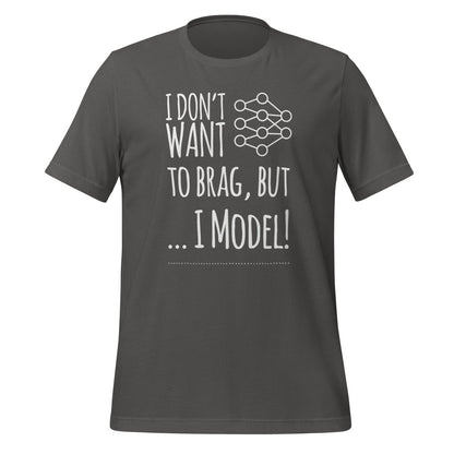 I don't want to Brag but I Model T-Shirt (unisex) - Asphalt - AI Store