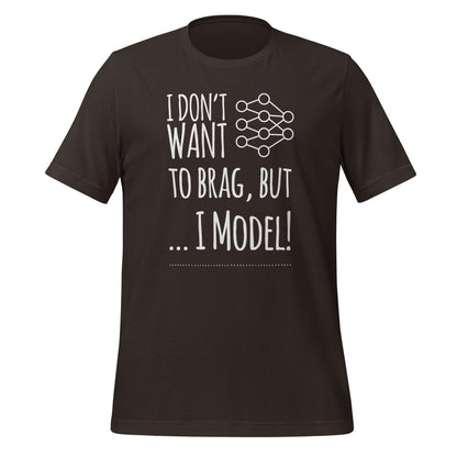 I don't want to Brag but I Model T-Shirt (unisex) - Brown - AI Store