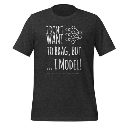 I don't want to Brag but I Model T-Shirt (unisex) - Dark Grey Heather - AI Store