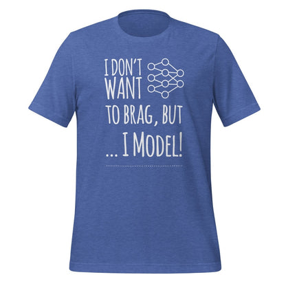 I don't want to Brag but I Model T-Shirt (unisex) - Heather True Royal - AI Store