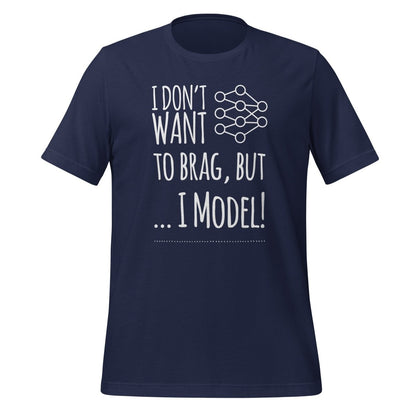 I don't want to Brag but I Model T-Shirt (unisex) - Navy - AI Store