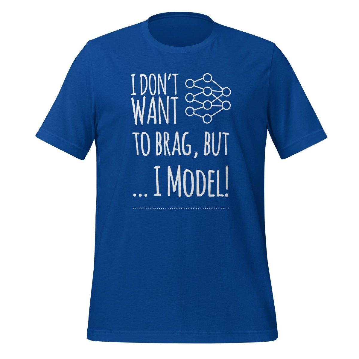 I don't want to Brag but I Model T-Shirt (unisex) - True Royal - AI Store