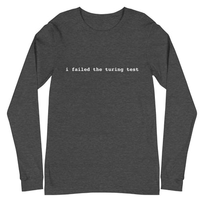 I Failed the Turing Test Long Sleeve T-Shirt 2 (unisex) - Dark Grey Heather - AI Store