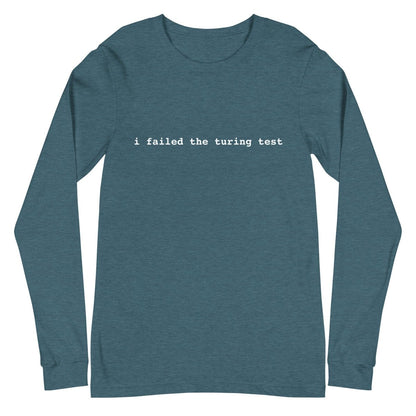 I Failed the Turing Test Long Sleeve T-Shirt 2 (unisex) - Heather Deep Teal - AI Store