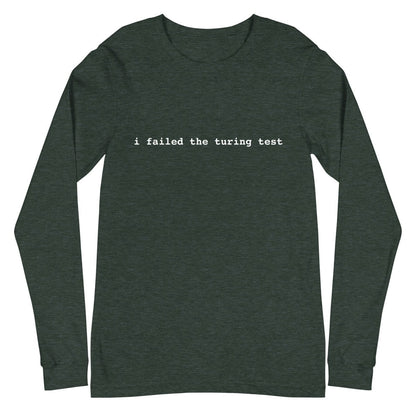 I Failed the Turing Test Long Sleeve T-Shirt 2 (unisex) - Heather Forest - AI Store