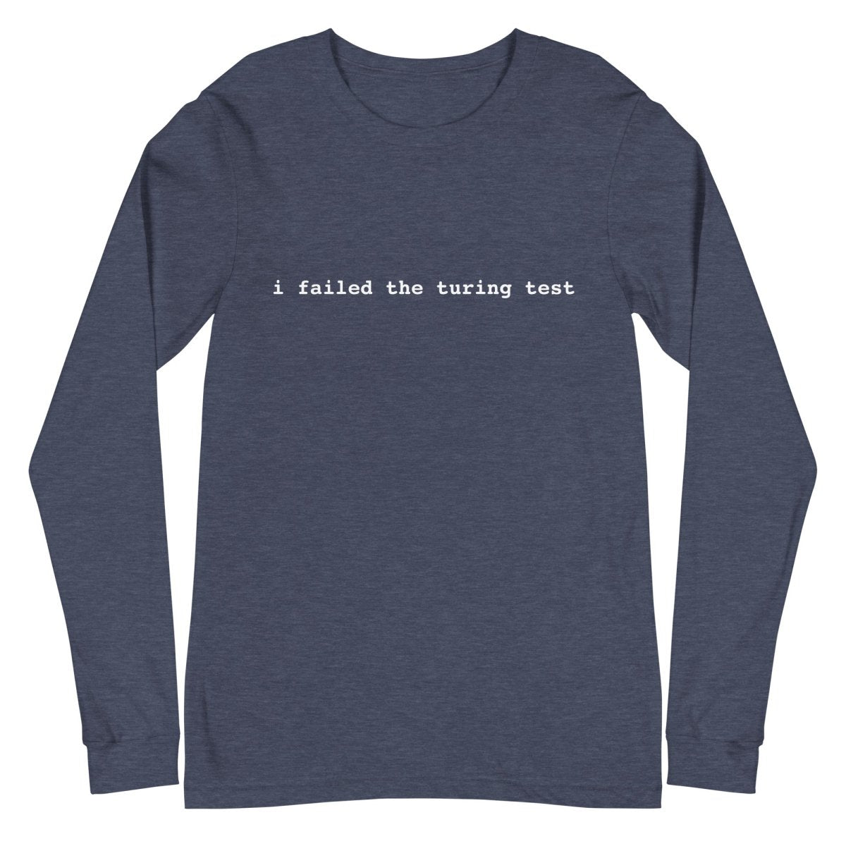 I Failed the Turing Test Long Sleeve T-Shirt 2 (unisex) - Heather Navy - AI Store