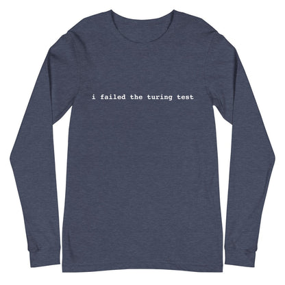 I Failed the Turing Test Long Sleeve T-Shirt 2 (unisex) - Heather Navy - AI Store