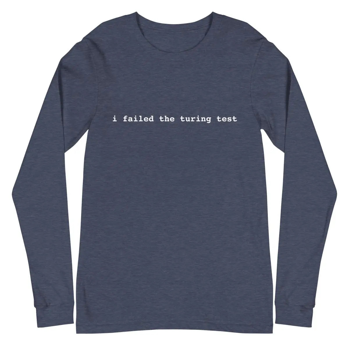 I Failed the Turing Test Long Sleeve T-Shirt 2 (unisex) - Heather Navy / M