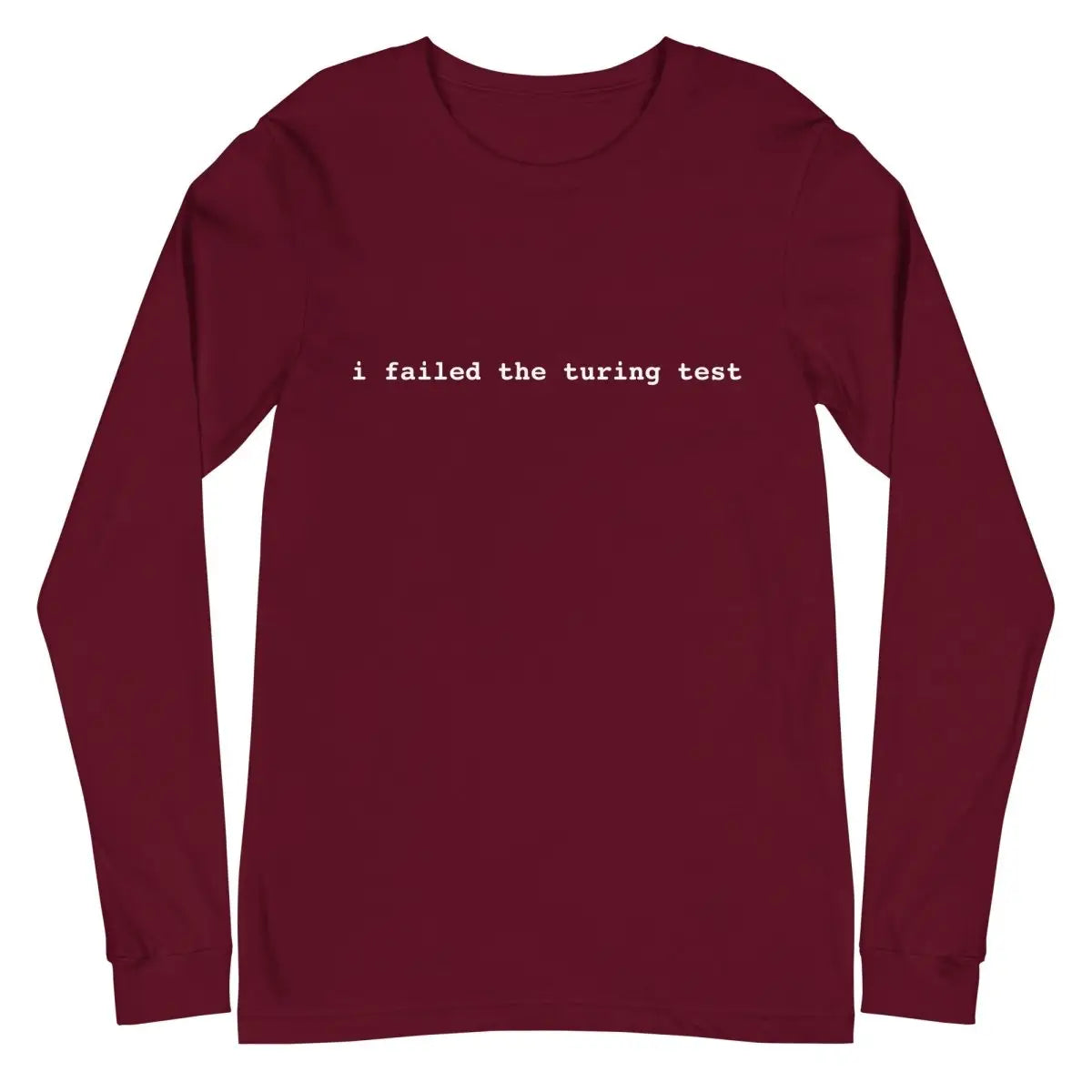 I Failed the Turing Test Long Sleeve T-Shirt 2 (unisex) - Maroon / M