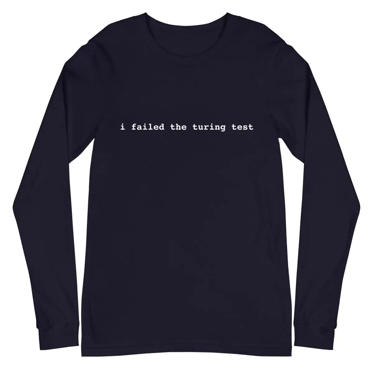 I Failed the Turing Test Long Sleeve T-Shirt 2 (unisex) - Navy / M