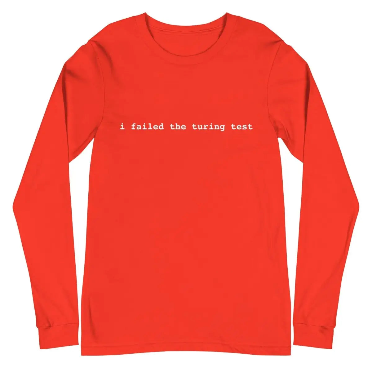 I Failed the Turing Test Long Sleeve T-Shirt 2 (unisex) - Poppy / M