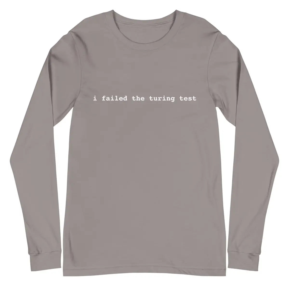 I Failed the Turing Test Long Sleeve T-Shirt 2 (unisex) - Storm / M