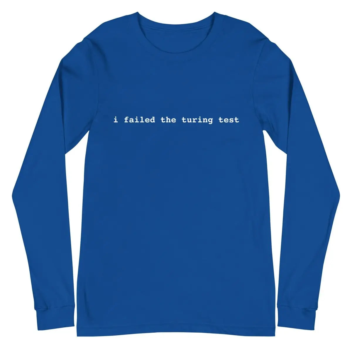 I Failed the Turing Test Long Sleeve T-Shirt 2 (unisex) - True Royal / M