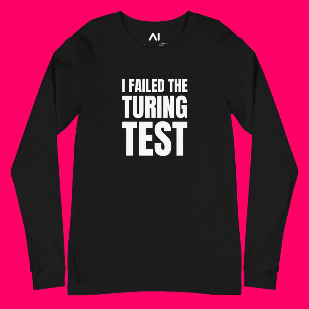 I Failed the Turing Test Long Sleeve T-Shirt (unisex)