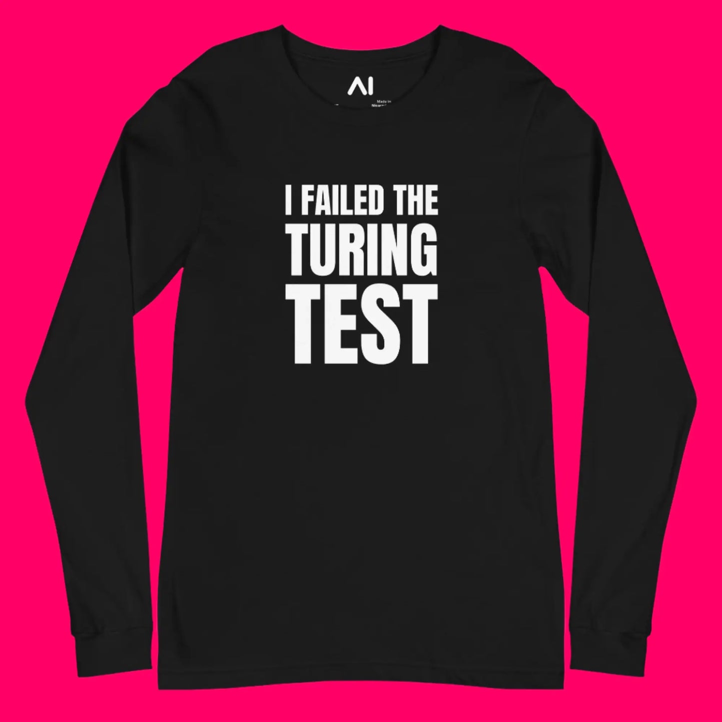 I Failed the Turing Test Long Sleeve T-Shirt (unisex)