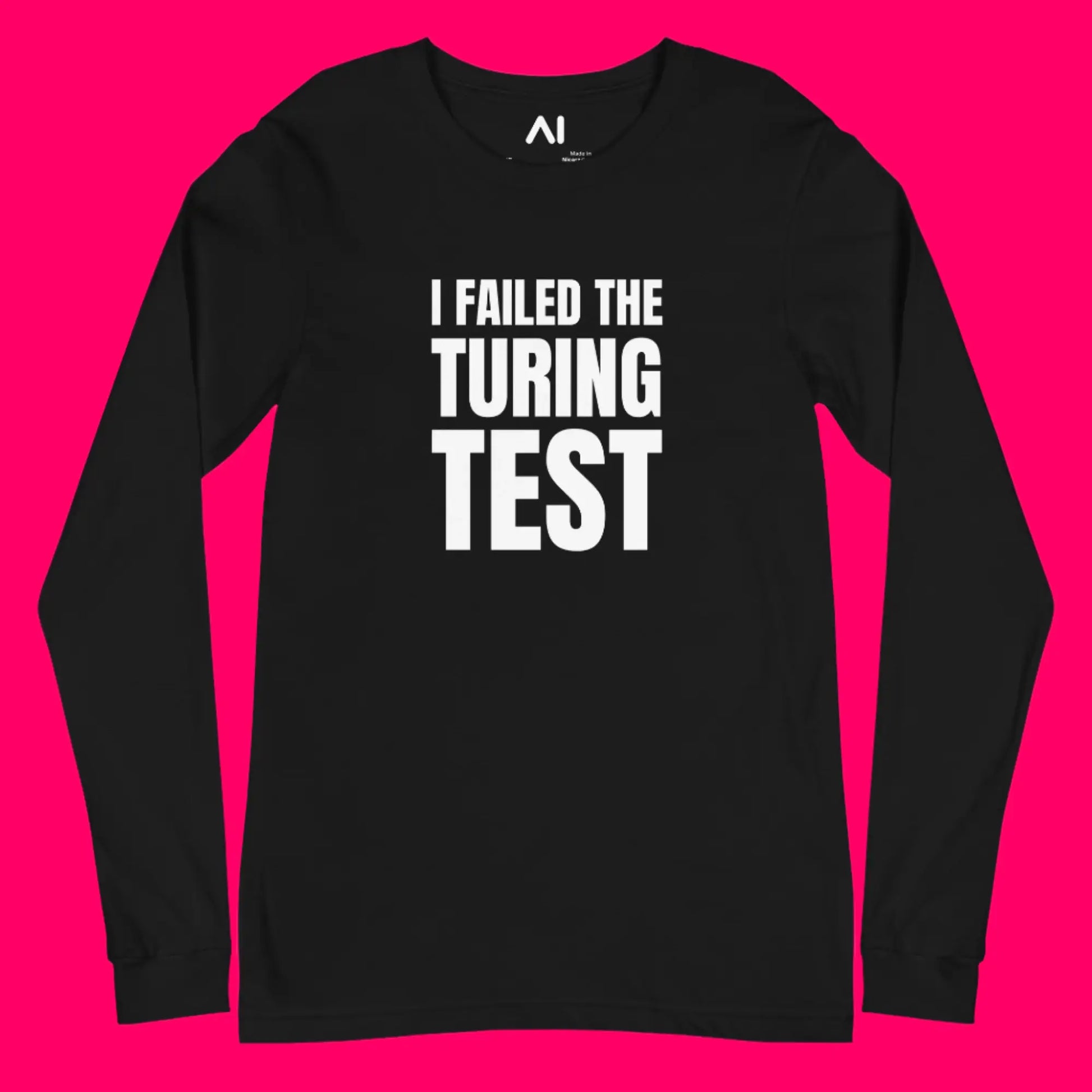 I Failed the Turing Test Long Sleeve T-Shirt (unisex)