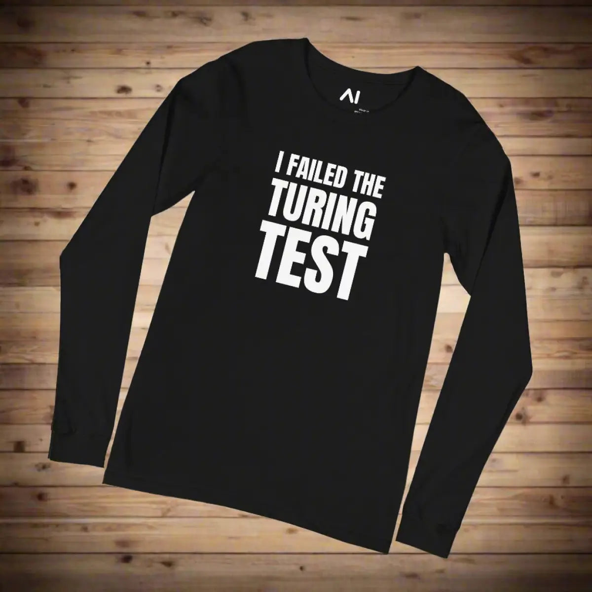 I Failed the Turing Test Long Sleeve T-Shirt (unisex)