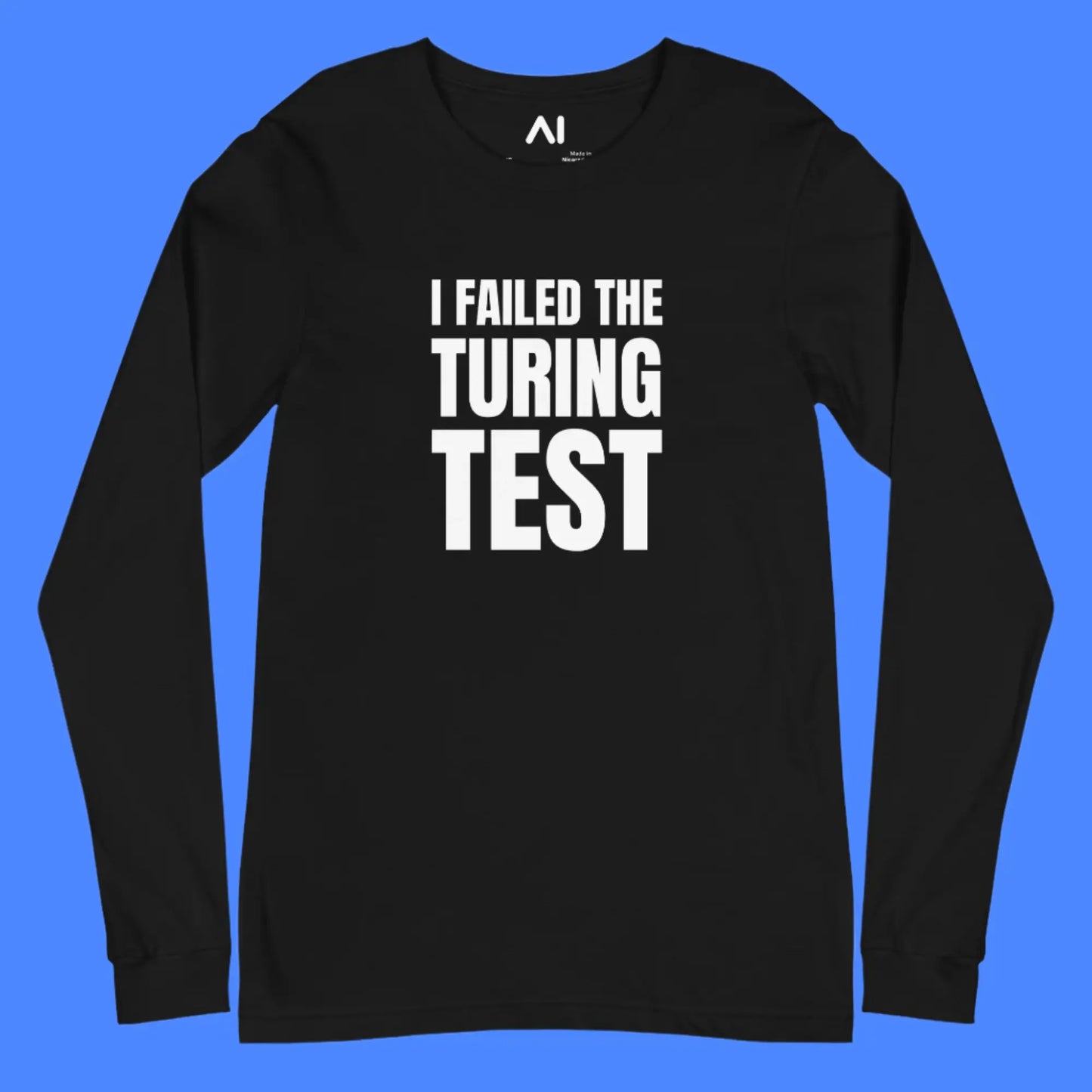 I Failed the Turing Test Long Sleeve T-Shirt (unisex)