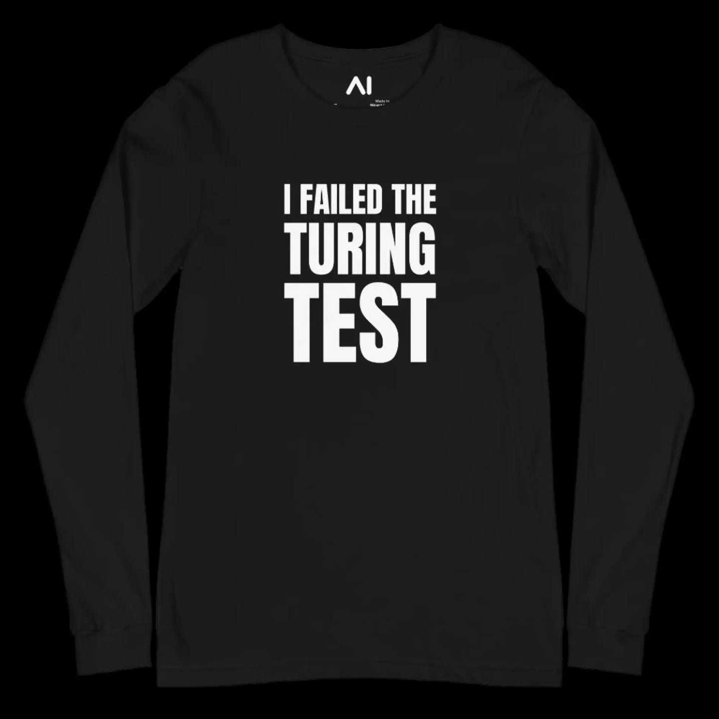 I Failed the Turing Test Long Sleeve T-Shirt (unisex)