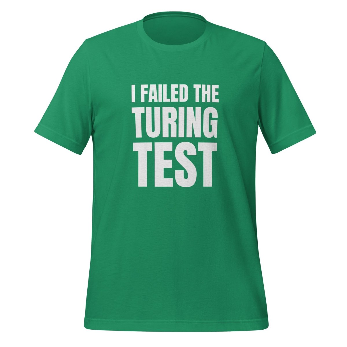 I Failed the Turing Test T-Shirt (unisex) - Kelly - AI Store