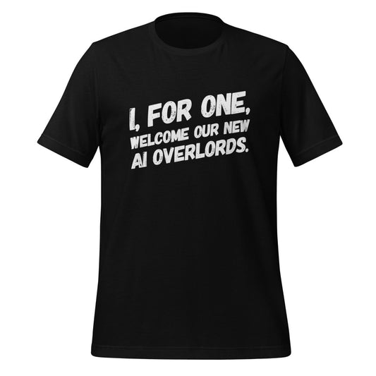 I, For One, Welcome Our New Robot Overlords T - Shirt 2 (unisex) - Black - AI Store