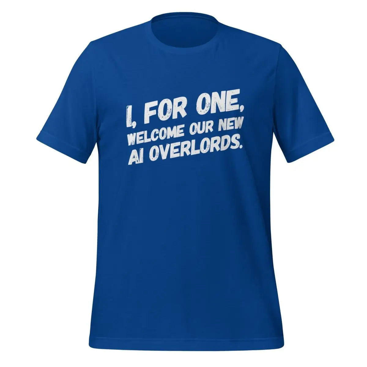 I For One Welcome Our New Robot Overlords T-Shirt 2 (unisex) - True Royal / M