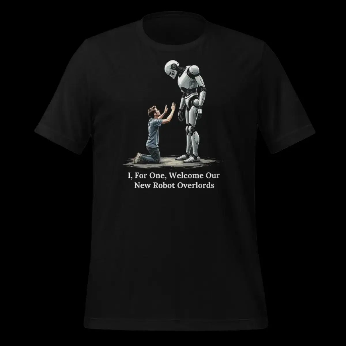 I For One Welcome Our New Robot Overlords T-Shirt (unisex)