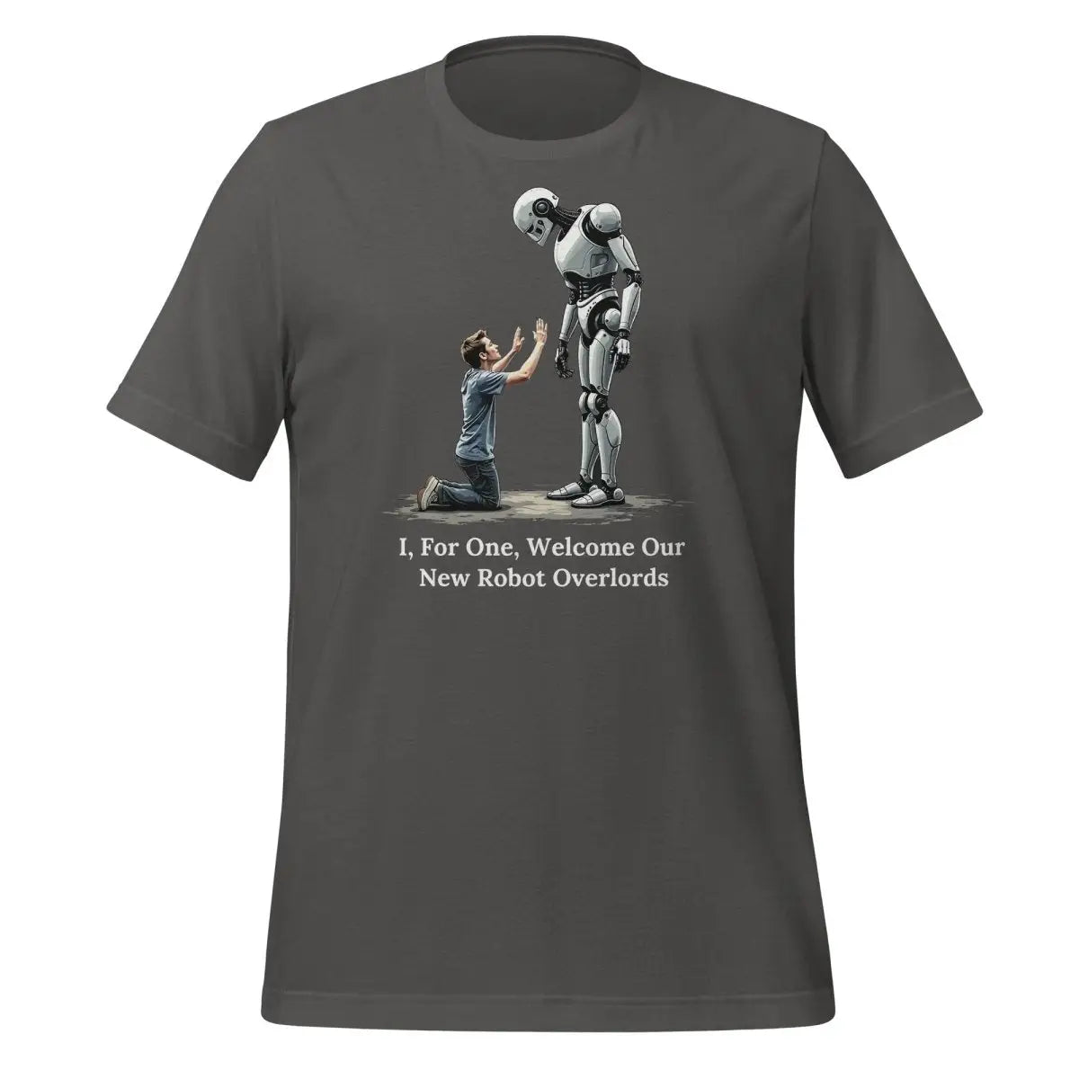 I For One Welcome Our New Robot Overlords T-Shirt (unisex) - Asphalt / M