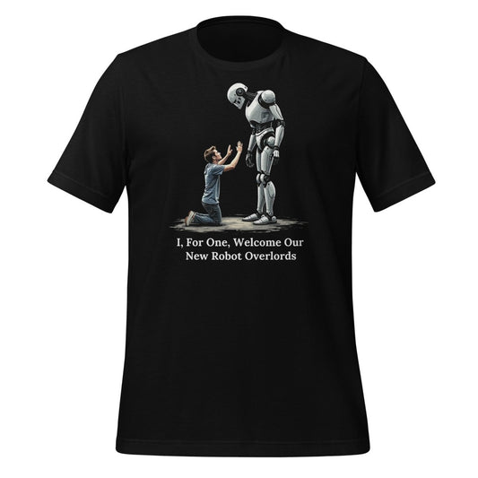 I, For One, Welcome Our New Robot Overlords T-Shirt (unisex) - Black - AI Store