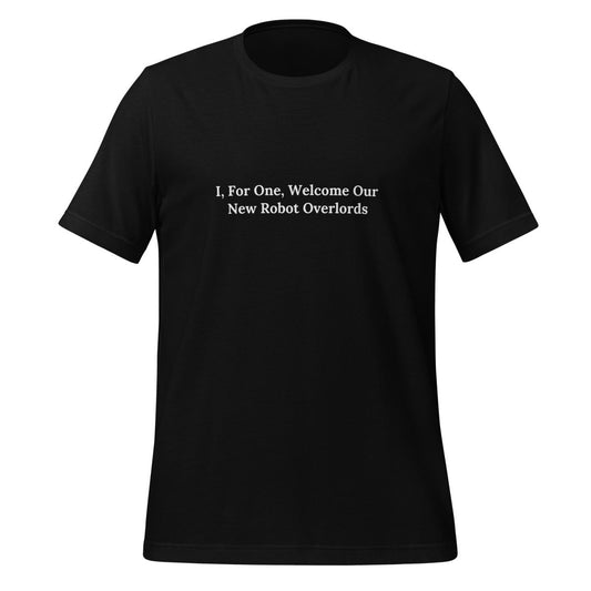 I, For One, Welcome Our New Robot Overlords T - Shirt (unisex) - Black - AI Store
