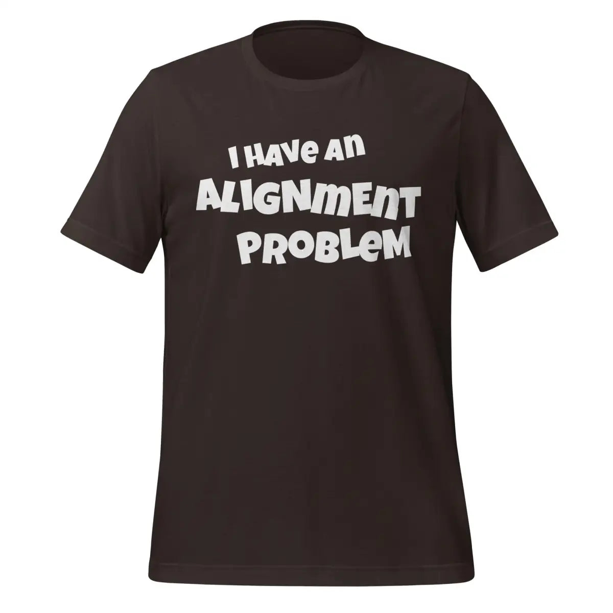 The i have an Alignment Problem T-shirt (unisex) Brown / m.