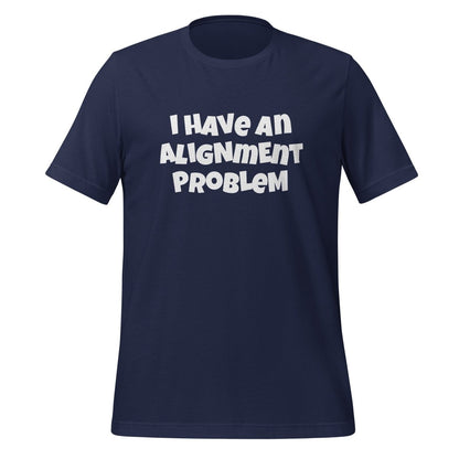 I HAVe An ALIGNmENT PROBLeM T-Shirt (unisex) - Navy - AI Store