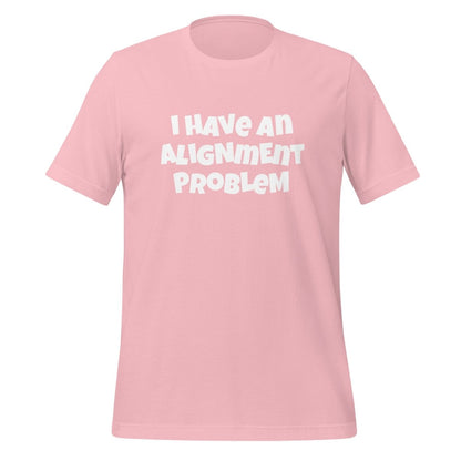 I HAVe An ALIGNmENT PROBLeM T-Shirt (unisex) - Pink - AI Store