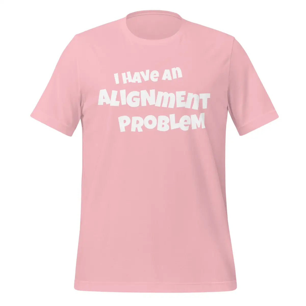 The i have an Alignment Problem T-shirt (unisex) Pink / m.