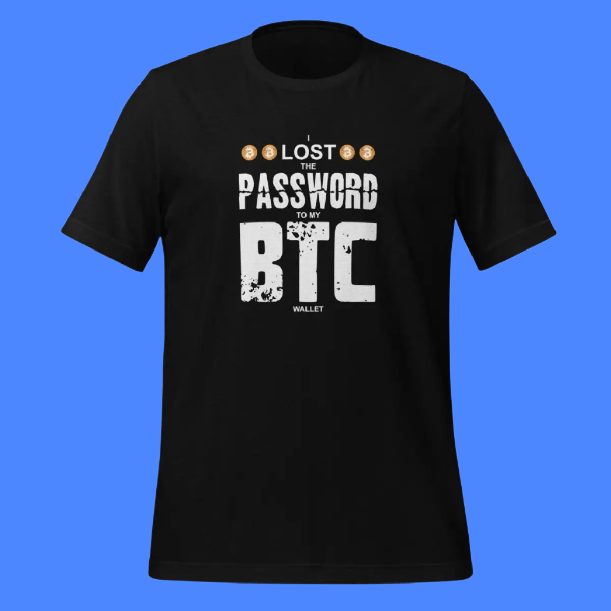 I Lost the Password to my Bitcoin Wallet T-Shirt (unisex)